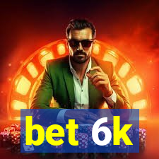 bet 6k